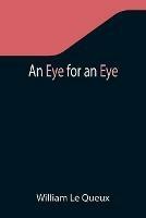 An Eye for an Eye - William Le Queux - cover