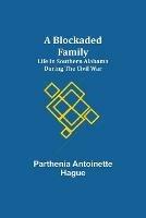 A Blockaded Family: Life in Southern Alabama during the Civil War