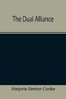 The Dual Alliance - Marjorie Benton Cooke - cover