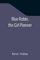 Blue Robin, the Girl Pioneer