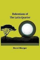 Bohemians of the Latin Quarter - Henri Murger - cover