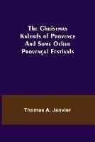 The Christmas Kalends of Provence; And Some Other Provencal Festivals