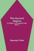 The Ancient Regime; The Origins of Contemporary France, BOOK II