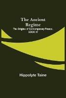 The Ancient Regime; The Origins of Contemporary France, BOOK IV