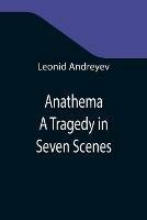 Anathema: A Tragedy in Seven Scenes