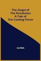 The Angel of the Revolution: A Tale of the Coming Terror - Griffith - cover