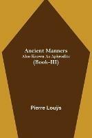 Ancient Manners; Also Known As Aphrodite (Book-III)