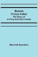 Bonnie Prince Fetlar: The Story of a Pony and His Friends