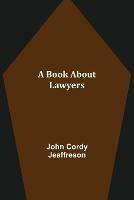 A Book About Lawyers - John Cordy Jeaffreson - cover