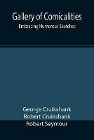 Gallery of Comicalities; Embracing Humorous Sketches - George Cruikshank,Robert Cruikshank - cover