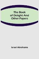 The Book of Delight and Other Papers - Israel Abrahams - cover