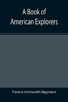 A Book of American Explorers - Thomas Wentworth Higginson - cover