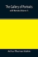 The Gallery of Portraits: with Memoirs (Volume 4) - Arthur Thomas Malkin - cover