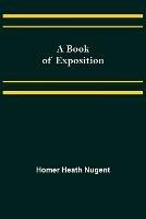 A Book of Exposition - Homer Heath Nugent - cover