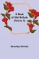 A Book of Old Ballads (Volume I) - Beverley Nichols - cover
