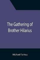 The Gathering of Brother Hilarius - Michael Fairless - cover