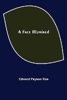 A Face Illumined - Edward Payson Roe - cover