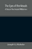 The Eyes of the Woods: A Story of the Ancient Wilderness