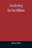 Gardening for the Million - Alfred Pink - cover
