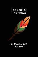 The Book of the Native - Charles G D Roberts - cover