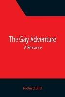 The Gay Adventure: A Romance - Richard Bird - cover