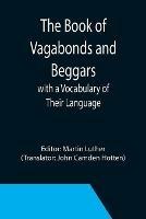 The Book of Vagabonds and Beggars, with a Vocabulary of Their Language - cover