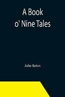 A Book o' Nine Tales - Arlo Bates - cover