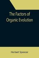 The Factors of Organic Evolution - Herbert Spencer - cover