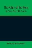 The Fable of the Bees; Or, Private Vices, Public Benefits - Bernard Mandeville - cover