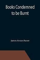 Books Condemned to be Burnt - James Anson Farrer - cover