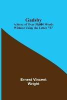 Gadsby: A Story of Over 50,000 Words Without Using the Letter E