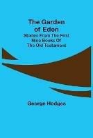The Garden of Eden: Stories from the first nine books of the Old Testament - George Hodges - cover
