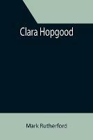 Clara Hopgood - Mark Rutherford - cover