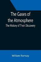 The Gases of the Atmosphere: The History of Their Discovery - William Ramsay - cover