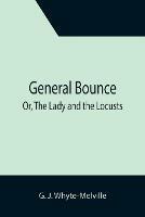 General Bounce; Or, The Lady and the Locusts - G J Whyte-Melville - cover