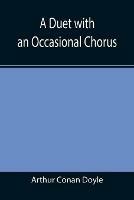 A Duet with an Occasional Chorus