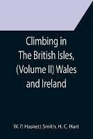 Climbing in The British Isles, (Volume II) Wales and Ireland - W P Haskett Smith,H C Hart - cover