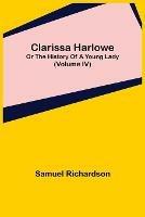 Clarissa Harlowe; or the history of a young lady (Volume IV) - Samuel Richardson - cover