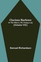 Clarissa Harlowe; or the history of a young lady (Volume VIII) - Samuel Richardson - cover