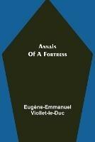 Annals of a Fortress - Eugene-Emmanuel Viollet-Le-Duc - cover