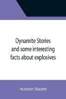 Dynamite Stories and some interesting facts about explosives - Hudson Maxim - cover