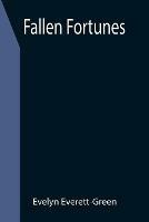 Fallen Fortunes - Evelyn Everett-Green - cover