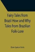 Fairy Tales from Brazil How and Why Tales from Brazilian Folk-Lore - Elsie Spicer Eells - cover