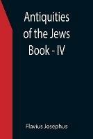 Antiquities of the Jews; Book - IV - Flavius Josephus - cover