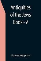 Antiquities of the Jews; Book - V - Flavius Josephus - cover