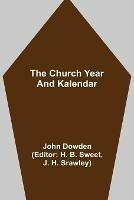 The Church Year and Kalendar - John Dowden - cover