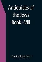 Antiquities of the Jews; Book - VIII