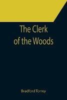 The Clerk of the Woods - Bradford Torrey - cover