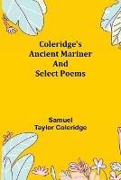 Coleridge's Ancient Mariner and Select Poems