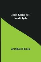 Colin Campbell; Lord Clyde - Archibald Forbes - cover